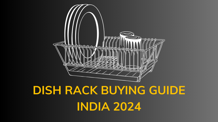 Dish Rack Buying guide India 2024