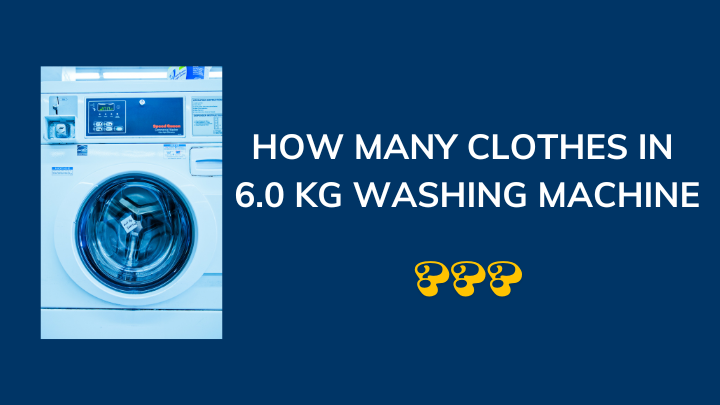 how many clothes in 6.0 Kg washing machine